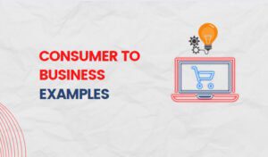 The Consumer To Business Examples